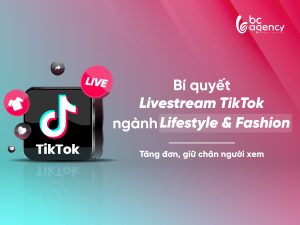 Bí quyết livestream TikTok ngành Lifestyle & Fashion