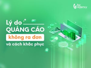 Lý do quảng cáo không ra đơn và cách khắc phục