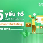 Những yếu tố quan trọng khi xây dựng chiến lược Content Marketing