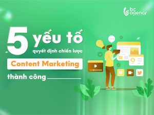 Những yếu tố quan trọng khi xây dựng chiến lược Content Marketing