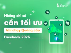 Những chỉ số cần tối ưu khi chạy quảng cáo Facebook 2025