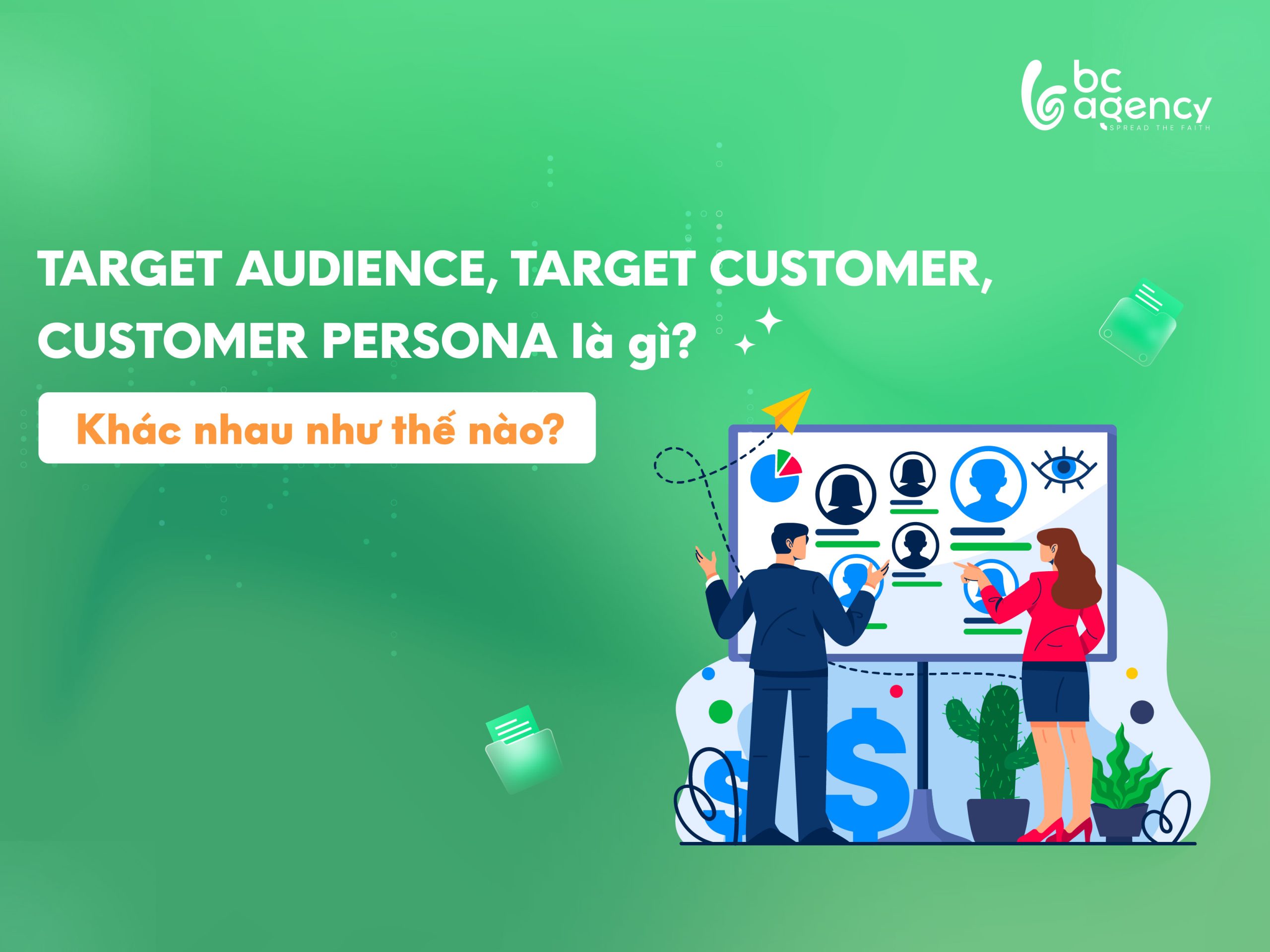 Phân biệt Target Audience - Target Customer - Customer Persona - BC Agency